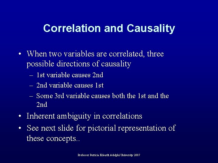 Correlation and Causality • When two variables are correlated, three possible directions of causality