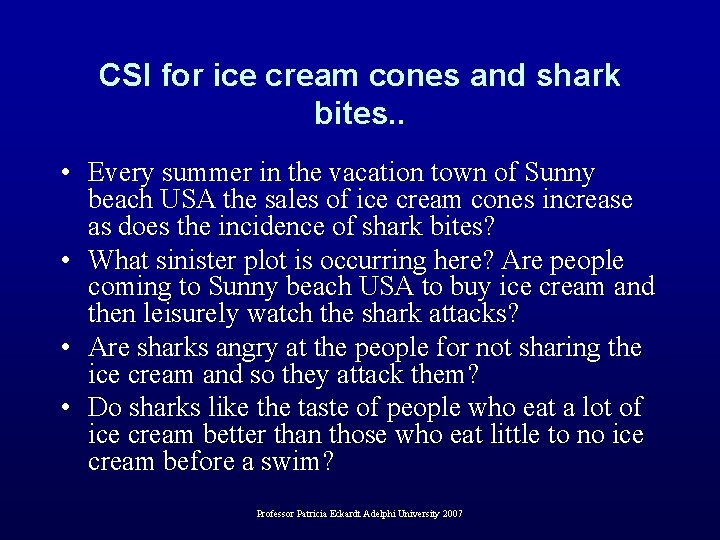 CSI for ice cream cones and shark bites. . • Every summer in the