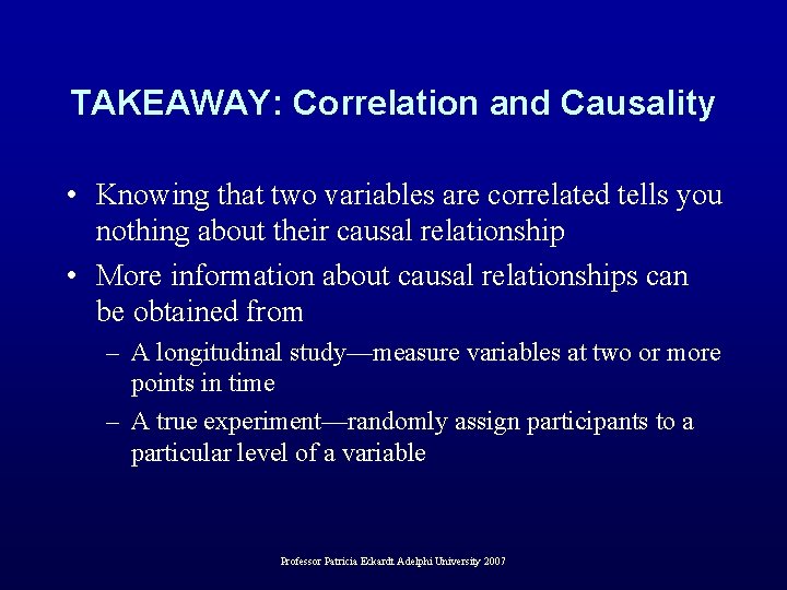 TAKEAWAY: Correlation and Causality • Knowing that two variables are correlated tells you nothing