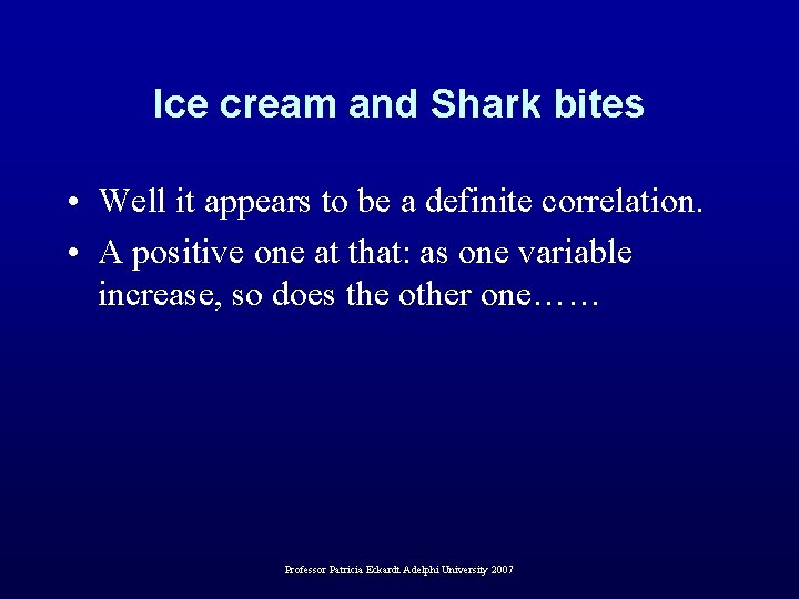 Ice cream and Shark bites • Well it appears to be a definite correlation.