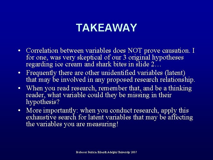 TAKEAWAY • Correlation between variables does NOT prove causation. I for one, was very