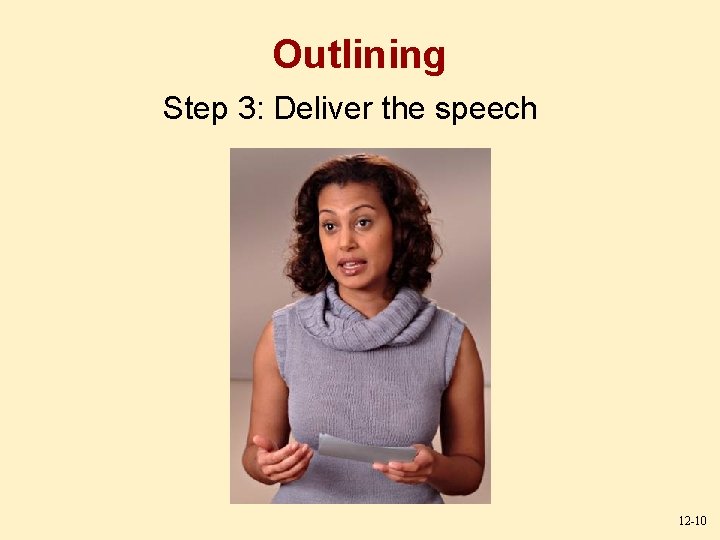 Outlining Step 3: Deliver the speech 12 -10 