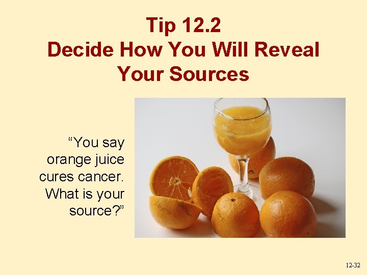 Tip 12. 2 Decide How You Will Reveal Your Sources “You say orange juice