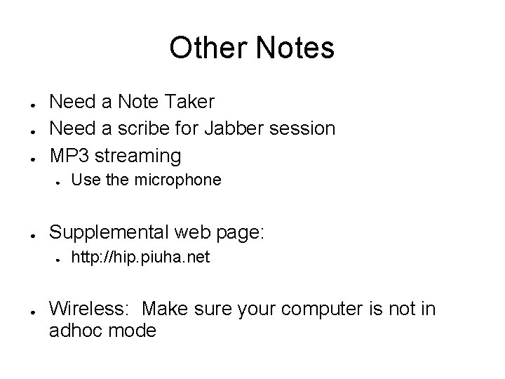 Other Notes ● ● ● Need a Note Taker Need a scribe for Jabber