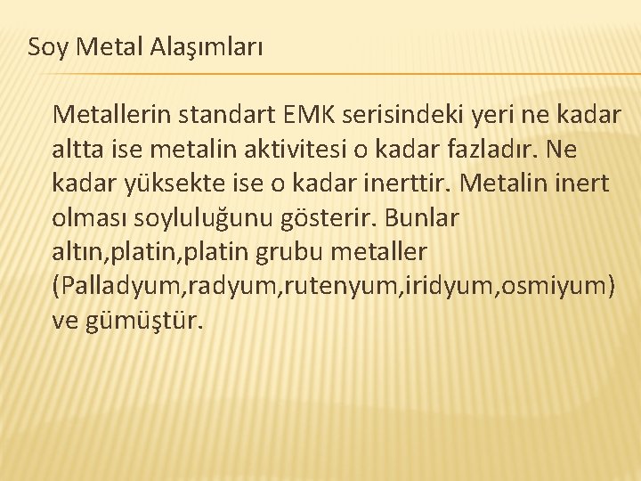 Soy Metal Alaşımları Metallerin standart EMK serisindeki yeri ne kadar altta ise metalin aktivitesi