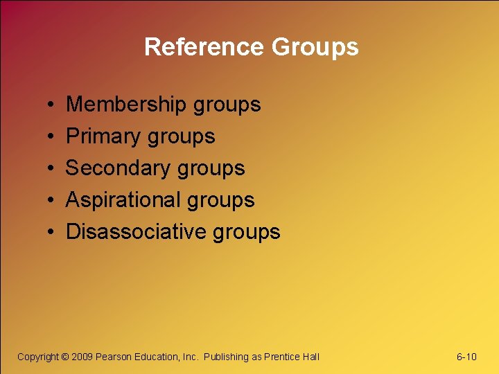 Reference Groups • • • Membership groups Primary groups Secondary groups Aspirational groups Disassociative