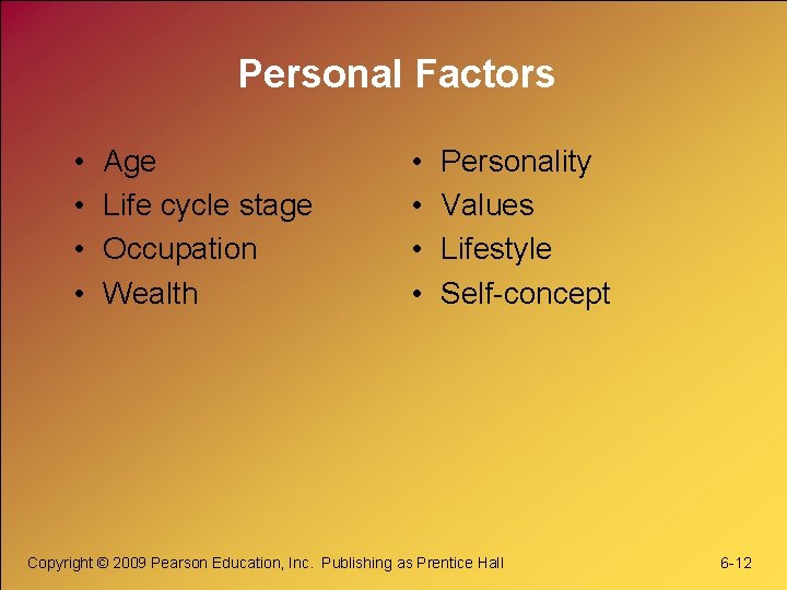 Personal Factors • • Age Life cycle stage Occupation Wealth • • Personality Values