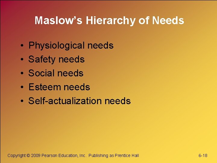 Maslow’s Hierarchy of Needs • • • Physiological needs Safety needs Social needs Esteem