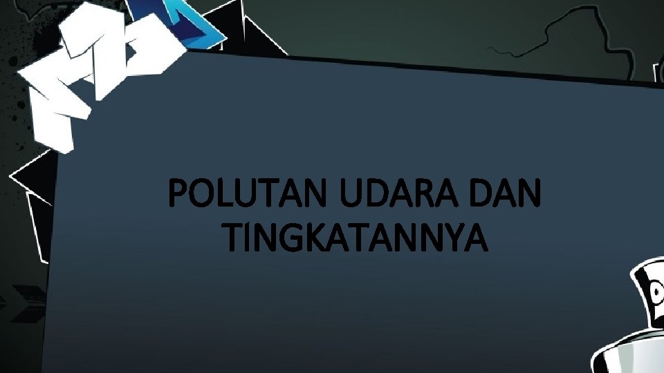 POLUTAN UDARA DAN TINGKATANNYA 