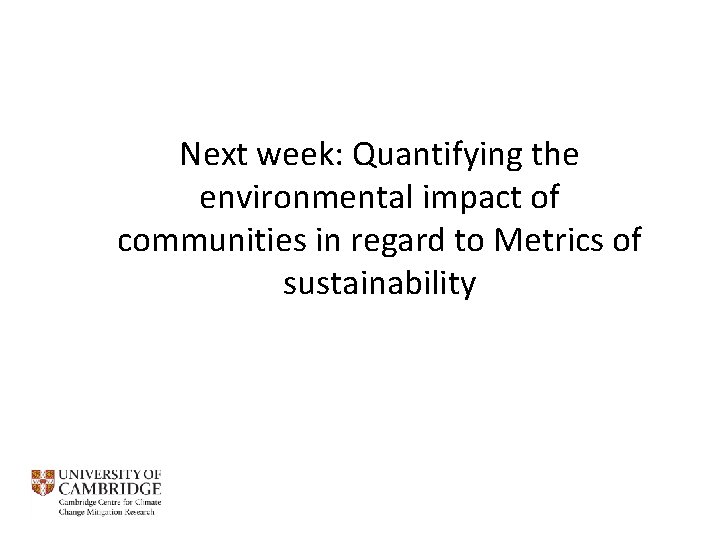 Next week: Quantifying the environmental impact of communities in regard to Metrics of sustainability