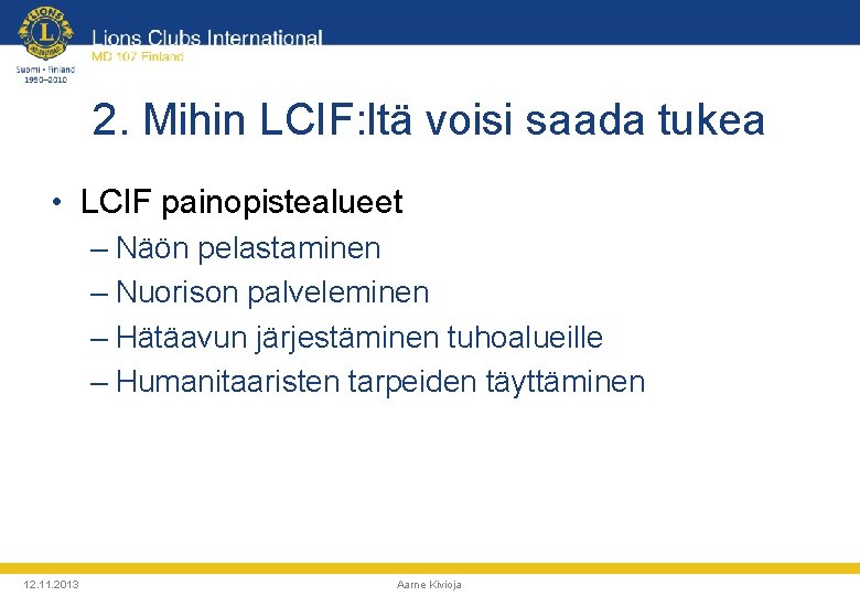 2. Mihin LCIF: ltä voisi saada tukea • LCIF painopistealueet – Näön pelastaminen –