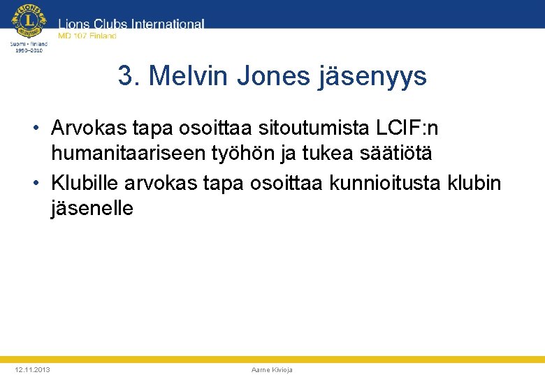 3. Melvin Jones jäsenyys • Arvokas tapa osoittaa sitoutumista LCIF: n humanitaariseen työhön ja