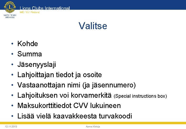 Valitse • • 12. 11. 2013 Kohde Summa Jäsenyyslaji Lahjoittajan tiedot ja osoite Vastaanottajan