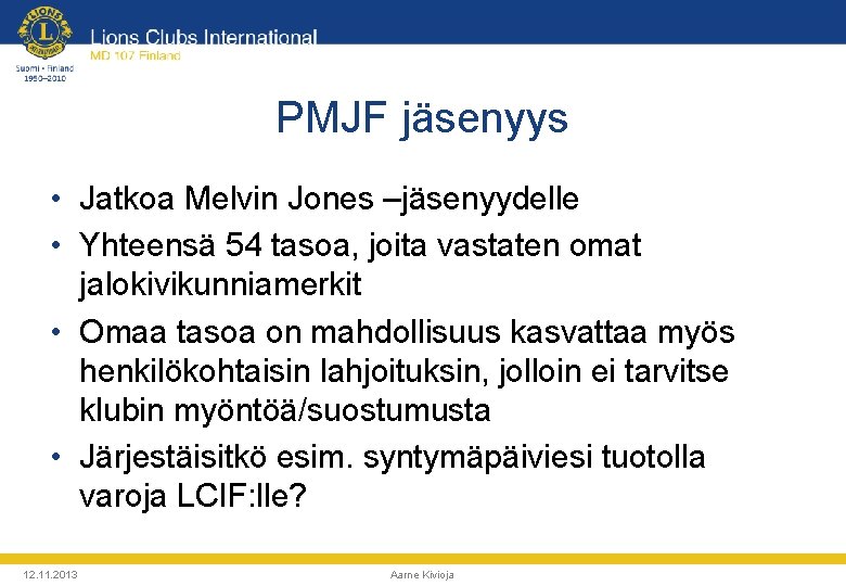 PMJF jäsenyys • Jatkoa Melvin Jones –jäsenyydelle • Yhteensä 54 tasoa, joita vastaten omat