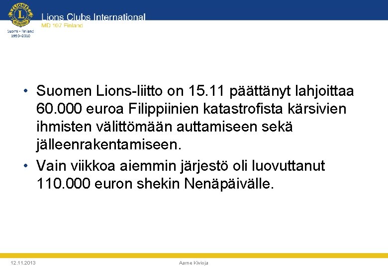  • Suomen Lions-liitto on 15. 11 päättänyt lahjoittaa 60. 000 euroa Filippiinien katastrofista