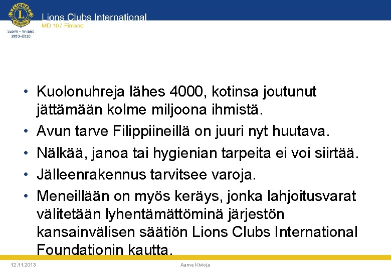  • Kuolonuhreja lähes 4000, kotinsa joutunut jättämään kolme miljoona ihmistä. • Avun tarve