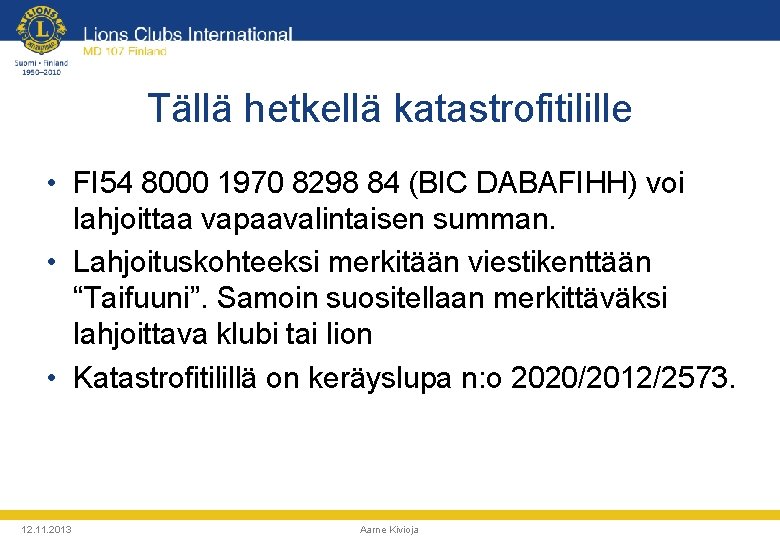 Tällä hetkellä katastrofitilille • FI 54 8000 1970 8298 84 (BIC DABAFIHH) voi lahjoittaa