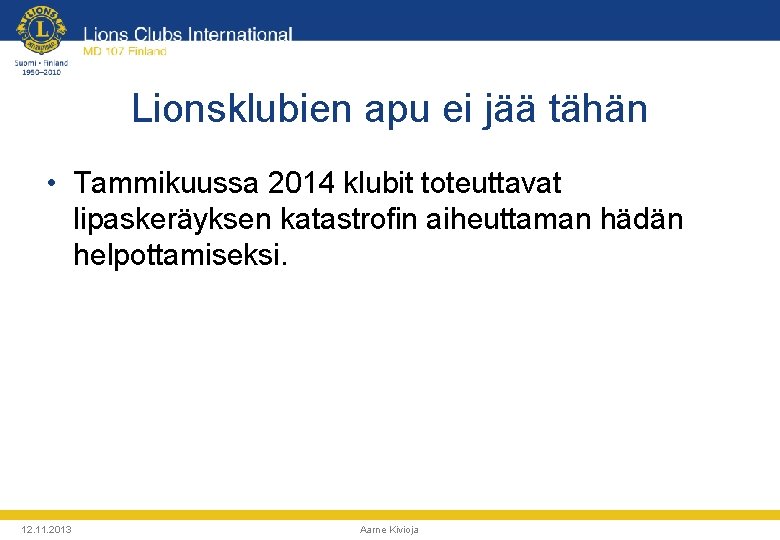 Lionsklubien apu ei jää tähän • Tammikuussa 2014 klubit toteuttavat lipaskeräyksen katastrofin aiheuttaman hädän