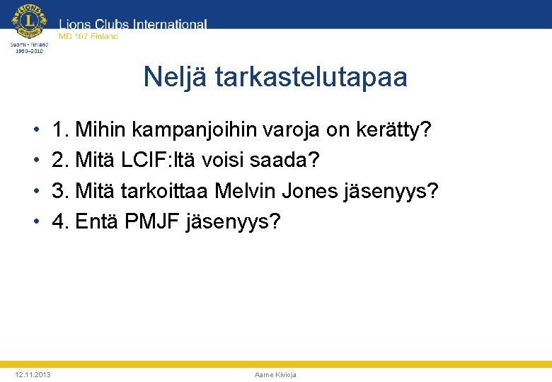 Neljä tarkastelutapaa • • 12. 11. 2013 1. Mihin kampanjoihin varoja on kerätty? 2.