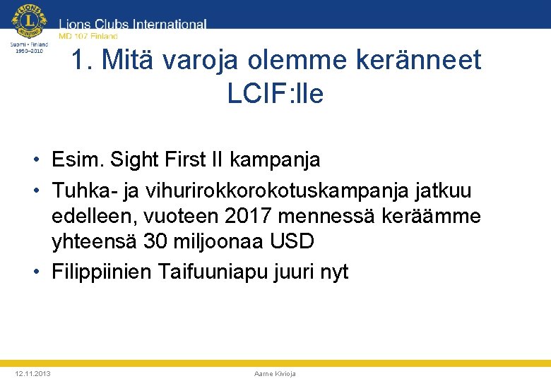 1. Mitä varoja olemme keränneet LCIF: lle • Esim. Sight First II kampanja •