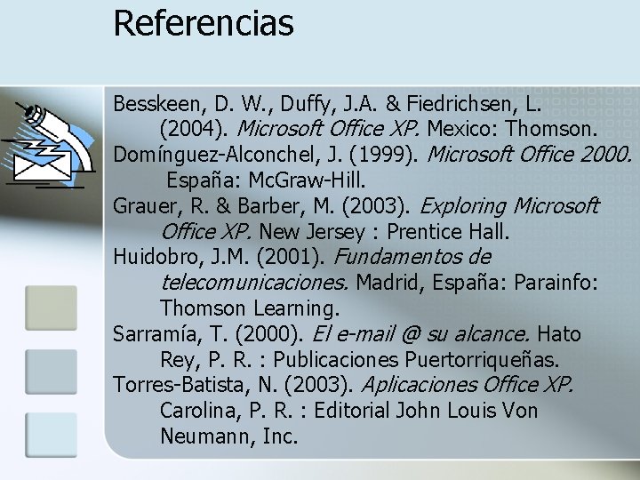 Referencias Besskeen, D. W. , Duffy, J. A. & Fiedrichsen, L. (2004). Microsoft Office