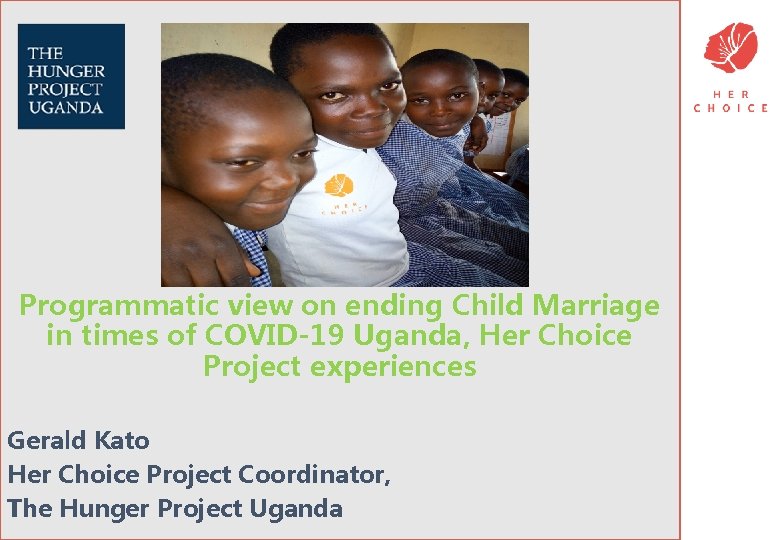 Programmatic view on ending Child Marriage in times of COVID-19 Uganda, Her Choice Project