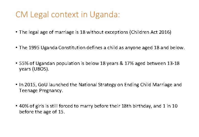 CM Legal context in Uganda: • The legal age of marriage is 18 without