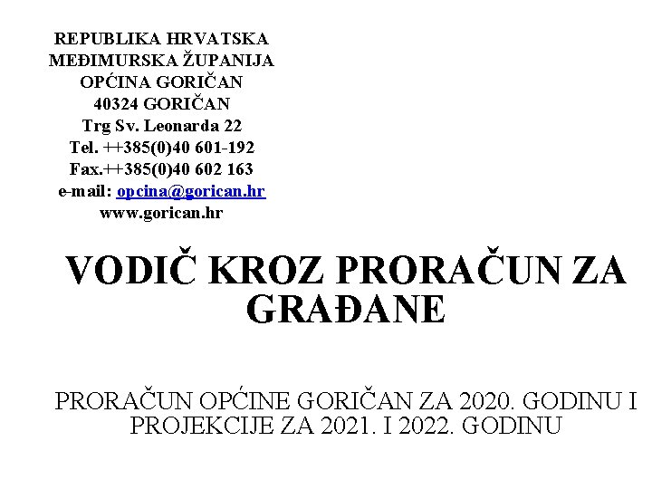 REPUBLIKA HRVATSKA MEĐIMURSKA ŽUPANIJA OPĆINA GORIČAN 40324 GORIČAN Trg Sv. Leonarda 22 Tel. ++385(0)40