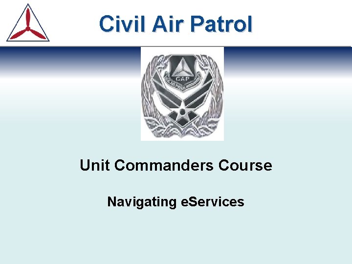 Civil Air Patrol Unit Commanders Course Navigating e. Services 