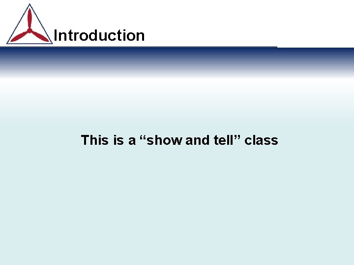 Introduction This is a “show and tell” class 