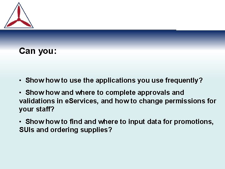 Can you: • Show to use the applications you use frequently? • Show and