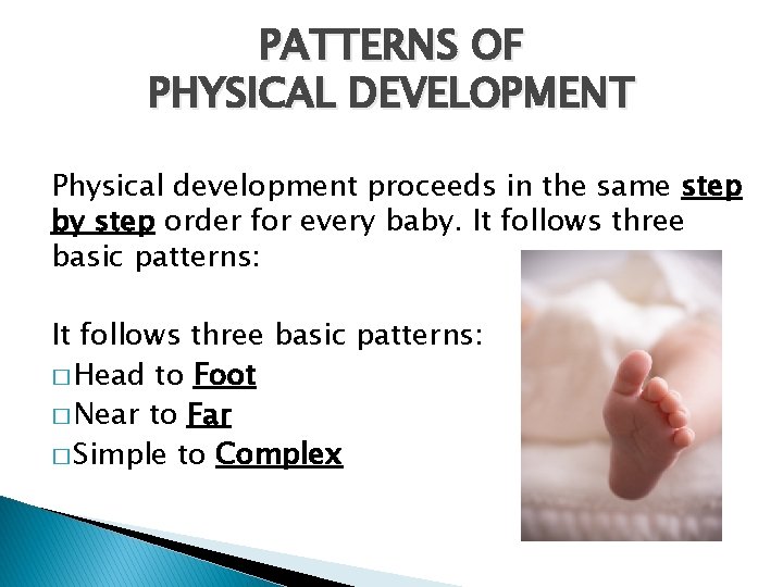 PATTERNS OF PHYSICAL DEVELOPMENT Physical development proceeds in the same step by step order