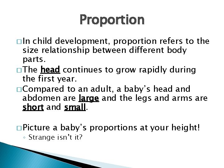 Proportion � In child development, proportion refers to the size relationship between different body