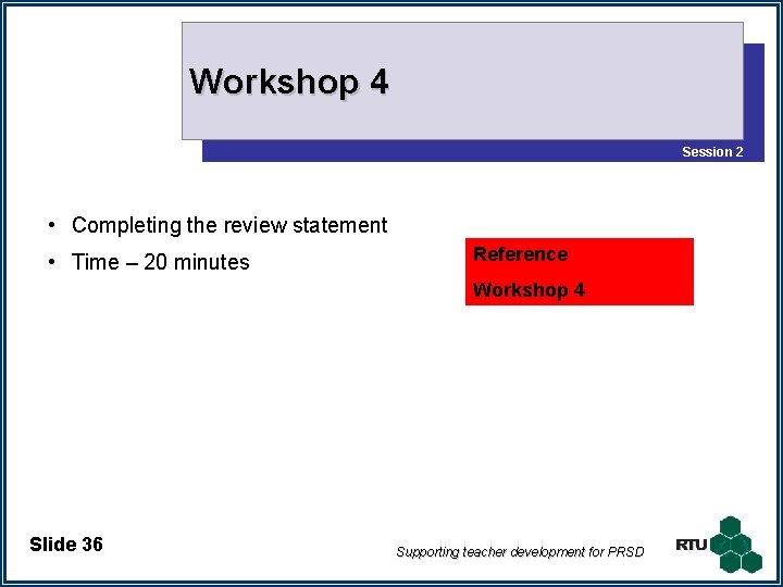 Workshop 4 Session 2 • Completing the review statement • Time – 20 minutes