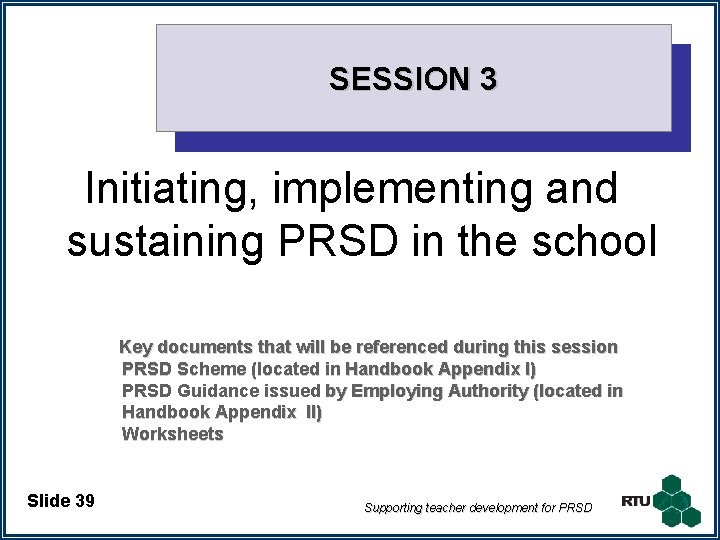 SESSION 3 Initiating, implementing and sustaining PRSD in the school Key documents that will
