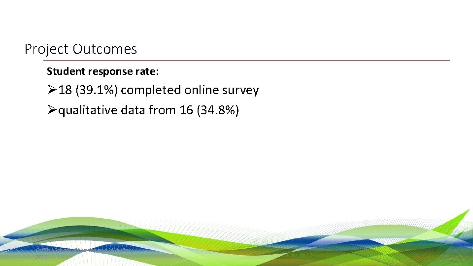 Project Outcomes Student response rate: Ø 18 (39. 1%) completed online survey Øqualitative data