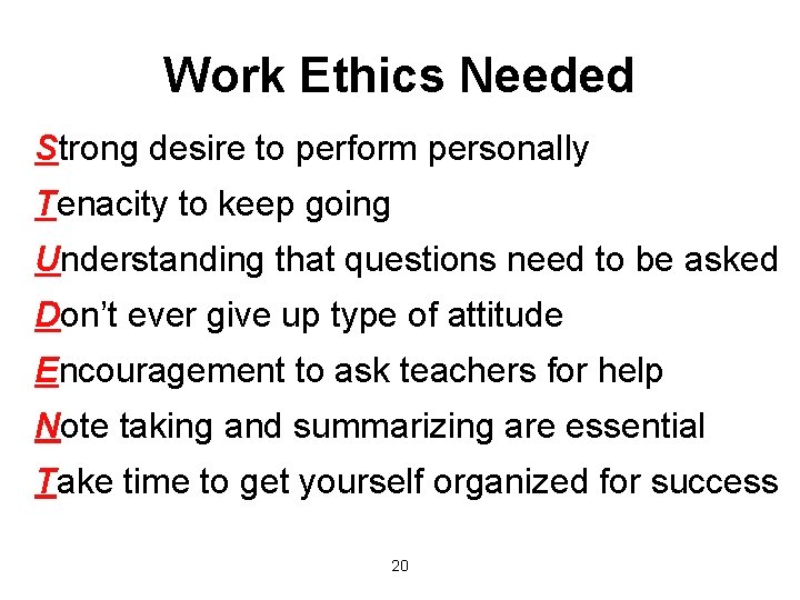 Work Ethics Needed Strong desire to perform personally Tenacity to keep going Understanding that