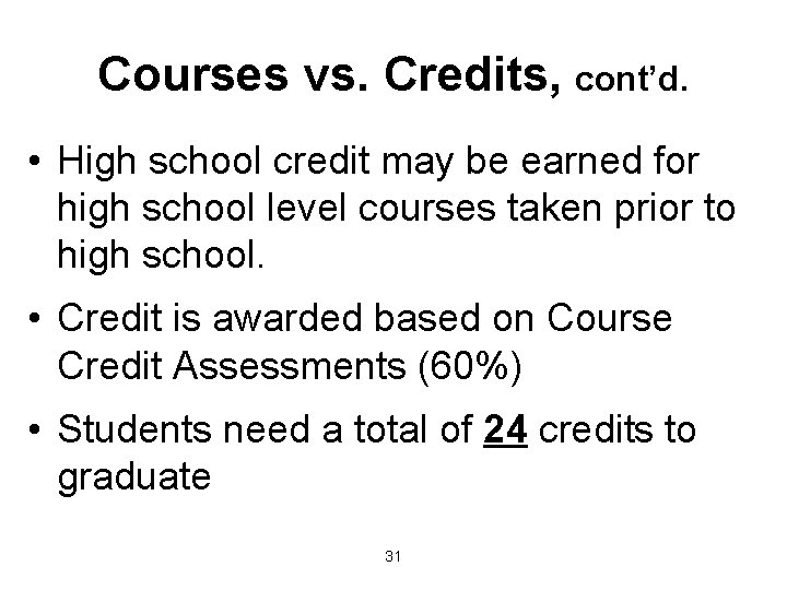 Courses vs. Credits, cont’d. • High school credit may be earned for high school