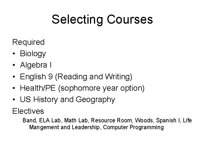 Selecting Courses Required • Biology • Algebra I • English 9 (Reading and Writing)