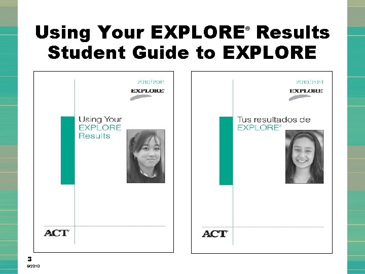 Using Your EXPLORE Results Student Guide to EXPLORE ® 3 9/2010 