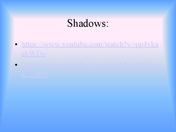 Shadows: • https: //www. youtube. com/watch? v=pp 4 yka ck. WDo • https: //www.