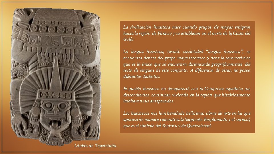 La civilización huasteca nace cuando grupos de mayas emigran hacia la región de Pánuco