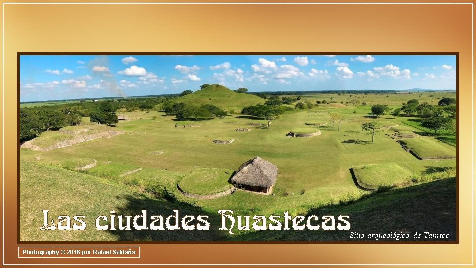 Las ciudades Huastecas Sitio arqueológico de Tamtoc Photography © 2016 por Rafael Saldaña 