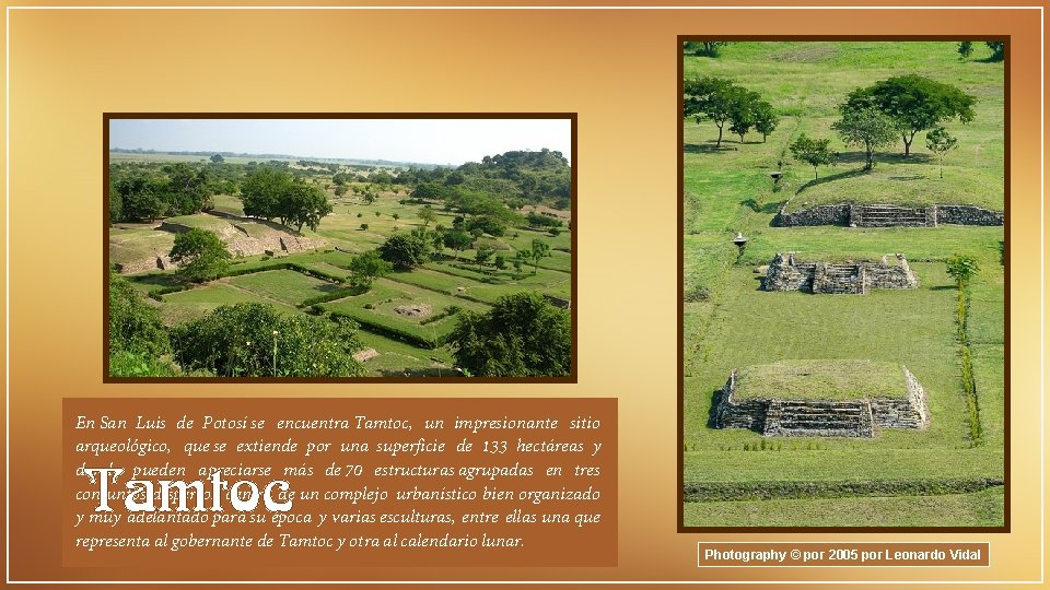 En San Luis de Potosí se encuentra Tamtoc, un impresionante sitio arqueológico, que se