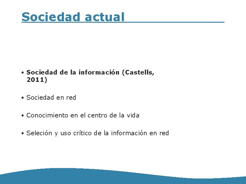 Sociedad actual • Sociedad de la información (Castells, 2011) • Sociedad en red •