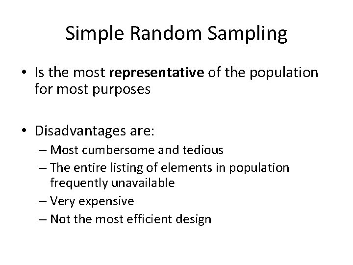 Simple Random Sampling • Is the most representative of the population for most purposes