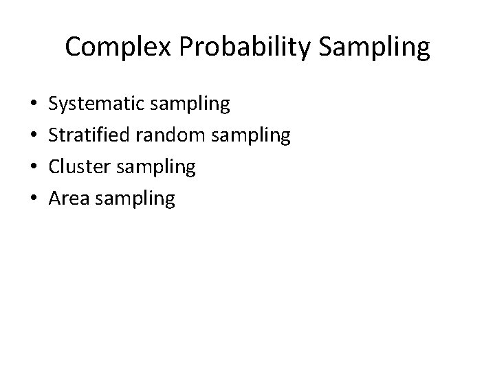Complex Probability Sampling • • Systematic sampling Stratified random sampling Cluster sampling Area sampling