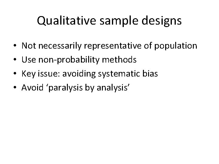 Qualitative sample designs • • Not necessarily representative of population Use non-probability methods Key