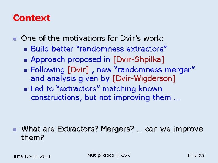 Context n n One of the motivations for Dvir’s work: n Build better “randomness
