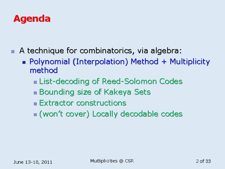 Agenda n A technique for combinatorics, via algebra: n Polynomial (Interpolation) Method + Multiplicity